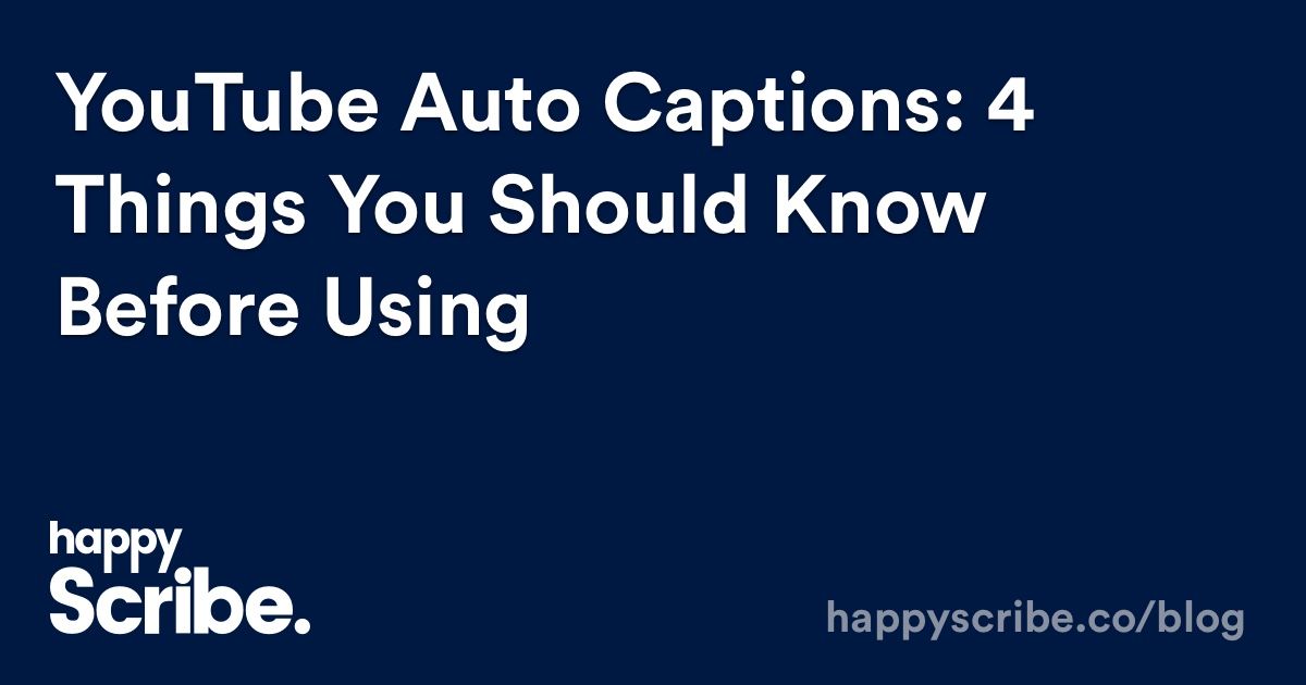 YouTube Auto Captions: 4 Things You Should Consider Before Using