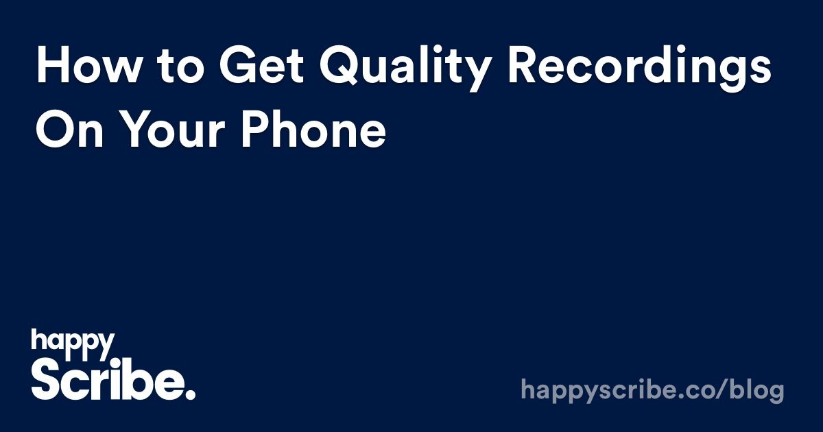 How To Get Quality Recordings On Your Phone